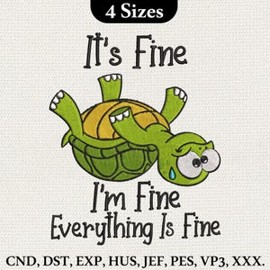 May include: An embroidered design featuring a cartoon turtle with a sad expression, lying on its back. The text reads "It's Fine, I'm Fine, Everything Is Fine." The design is available in 4 sizes.