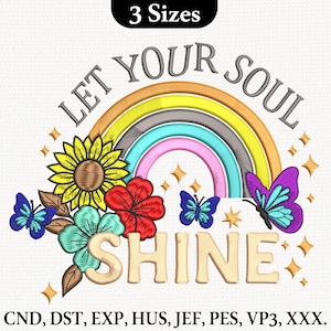 Puede incluir: Diseño bordado con el texto "LET YOUR SOUL SHINE" sobre un arcoíris, flores, mariposas y estrellas. El diseño está disponible en 3 tamaños. El diseño incluye un girasol, una flor roja y una flor turquesa.