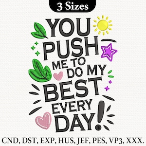 You Push Me To Do My Best Embroidery Design, Motivational Quote Embroidery File, Positive Saying Machine Embroidery, 4 size Instant Download