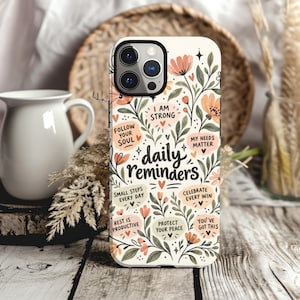 Daily Reminders Phone Case, Floral Affirmation Case, Self Care Gift for Her, Positive Mindset Phone Cover, Encouragement Gift