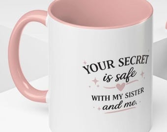 Mi secreto está a salvo con mi hermana y conmigo / Taza de café 11 oz 15 oz