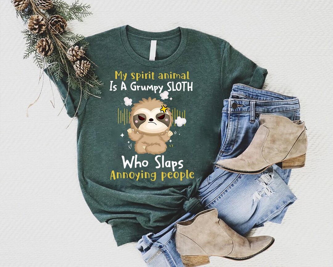 Grumpy Slothh My Spirit Animal is A Grumpy Sloth Who Slaps Annoying People Shirt ...