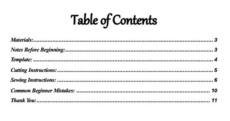May include: A black and white image of a "Table of Contents" page. The title is in a decorative font. The content includes "Materials," "Notes Before Beginning," "Template," "Cutting Instructions," "Sewing Instructions," "Common Beginner Mistakes," and "Thank You."