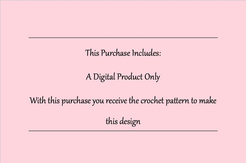 May include: A digital product announcement on a pink background. The text reads: "This Purchase Includes: A Digital Product Only. With this purchase you receive the crochet pattern to make this design."
