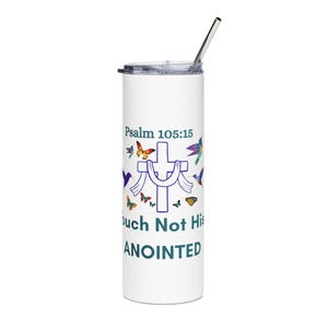May include: A white stainless steel tumbler with a silver straw. The tumbler features the text "Psalm 105:15" and "Touch Not His ANOINTED" in teal. A cross design is surrounded by colourful butterflies and birds.