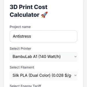 May include: Screenshot of a 3D Print Cost Calculator on a mobile device. The project name is "Antistress". The printer is BambuLab A1, and the filament is Silk PLA. The weight is 120 g/oz.