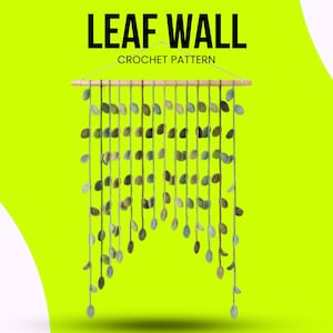 May include: A crochet leaf wall hanging with a wooden dowel and multiple strands of leaves in shades of green and gray. The text "LEAF WALL CROCHET PATTERN" is displayed at the top against a bright green background.