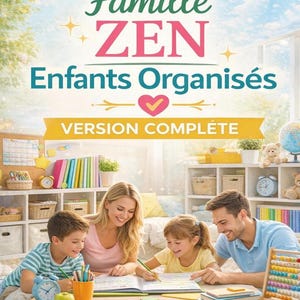 Op de afbeelding: Afbeelding van een gezin van vier, twee ouders en twee kinderen, zittend rond een lage tafel, schrijvend. De afbeelding heeft Franse tekst: "Famille ZEN Enfants Organisés VERSION COMPLÈTE". De kamer heeft planken met boeken en speelgoed.