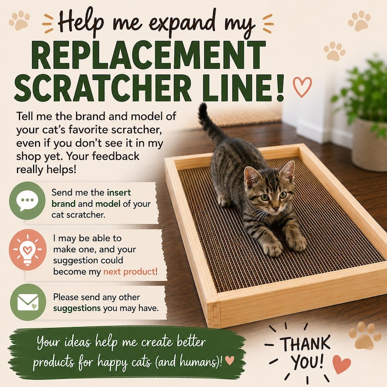 May include: A rectangular wooden cat scratcher with a corrugated cardboard surface. A tabby kitten is positioned on the scratcher. The image includes text: Help me expand my REPLACEMENT SCRATCHER LINE! Tell me the brand and model of your cat's favorite scratcher. THANK YOU!