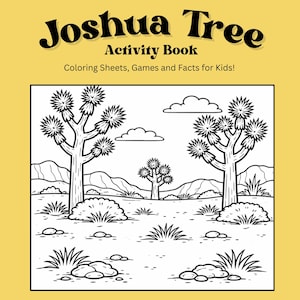 May include: A Joshua Tree Activity Book with a yellow background. The cover features the title "Joshua Tree" in a bold, black font. Below, it reads "Activity Book" and "Coloring Sheets, Games and Facts for Kids!" The interior shows a black and white illustration of Joshua Trees in a desert landscape.