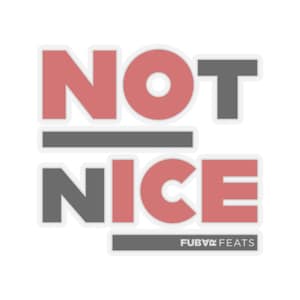 Puede incluir: Una pegatina con las palabras "NOT NICE" en una fuente audaz y cuadrada. Las letras son principalmente rojas y grises, con un contorno blanco. El texto "FUBV FEATS" está en la parte inferior.