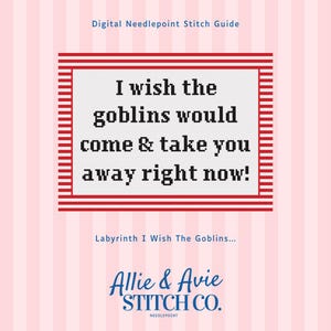 May include: Digital needlepoint stitch guide with the text "I wish the goblins would come & take you away right now!" in a red and white frame. The design is on a pink background with vertical stripes. The Allie & Avie Stitch Co. logo is at the bottom.