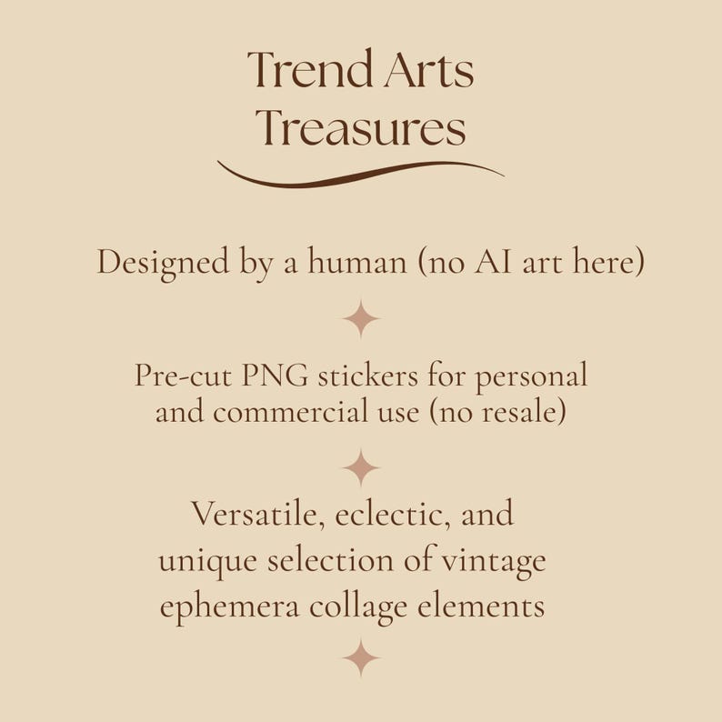May include: A beige informational graphic with dark brown text reading Trend Arts Treasures, Designed by a human (no AI art here), Pre-cut PNG stickers for personal and commercial use (no resale), and Versatile, eclectic, and unique selection of vintage ephemera collage elements.