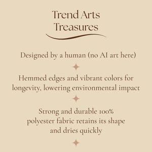 Pu&ograve; includere: Un grafico informativo beige con testo marrone scuro che recita: Trend Arts Treasures, Designed by a human (no AI art here), Hemmed edges and vibrant colors for longevity, lowering environmental impact, Strong and durable 100% polyester fabric.