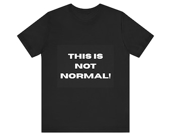 This Is Not Normal bold statement T-Shirt | Protest Slogan Tee
