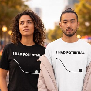 I Had Potential Shirt, Funny Sarcastic Existential Quote Tee Unisex