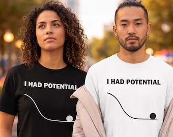 I Had Potential Shirt, Funny Sarcastic Existential Quote Tee Unisex