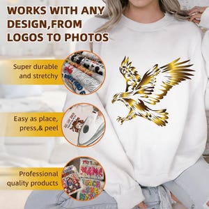 May include: A white sweatshirt featuring a gold eagle graphic. Text reads: WORKS WITH ANY DESIGN, FROM LOGOS TO PHOTOS. Super durable and stretchy. Easy as place, press, & peel. Professional quality products. Three circular insets show heat transfer.