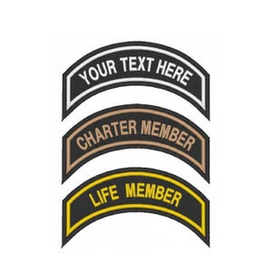 May include: Three embroidered patches with arched tops. The top patch is black with white text that reads "YOUR TEXT HERE". The middle patch has brown text that reads "CHARTER MEMBER". The bottom patch has yellow text that reads "LIFE MEMBER".