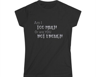 Frauen T-Shirt Am I zu viel oder bist du nicht genug Selbstwert Grafik