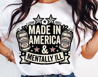 Made In America & Mentally Ill PNG | Funny Patriotic Shirt Design | Retro Americana Graphic Tee | Viral 4th of July PNG