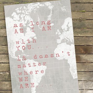Gift for Traveler, Travel Gift, Travel Art, Travel Quote, - As Long as I am with you - Print sizes 5x7 up to 24x36