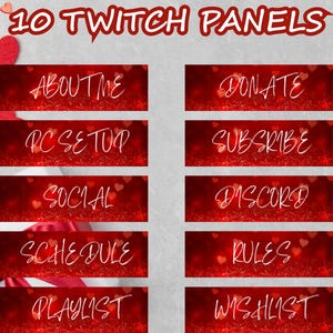 May include: Ten Twitch panels with a red and white heart theme. Each panel has a red background with white text. The panels include the following text: About Me, PC Setup, Social, Schedule, Playlist, Donate, Subscribe, Discord, Rules, and Wishlist.