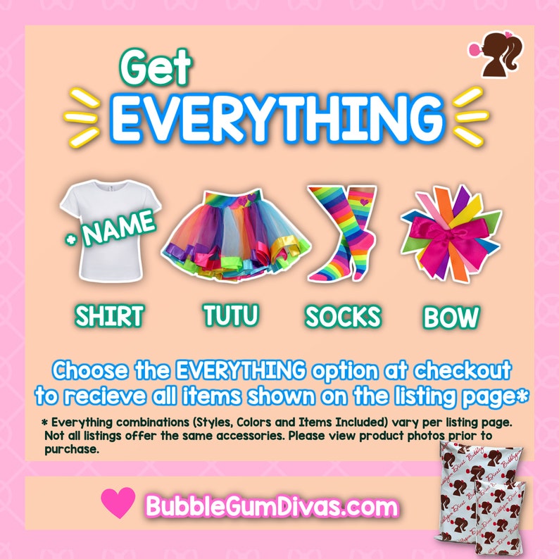 May include: A colorful tutu, rainbow socks, a white shirt with the word "NAME" on it, and a multi-colored bow. The text "Get EVERYTHING" is at the top of the image. The text "Choose the EVERYTHING option at checkout to receive all items shown on the listing page*" is below the items. The text "BubbleGumDivas.com" is at the bottom of the image.