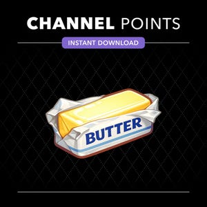 May include: A digital graphic featuring the text CHANNEL POINTS and INSTANT DOWNLOAD above a yellow stick of butter wrapped in white paper with the word BUTTER printed in blue letters on the front, set against a black diamond pattern background.