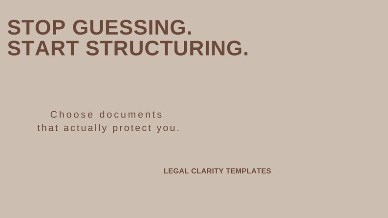 May include: A beige background with brown text that reads "STOP GUESSING. START STRUCTURING." Below, it says "Choose documents that actually protect you." The text "LEGAL CLARITY TEMPLATES" is at the bottom.