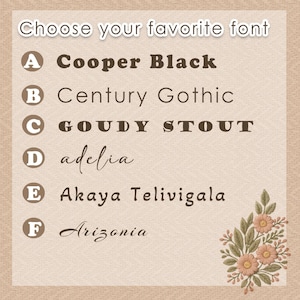 May include: A font selection chart with the heading Choose your favorite font. It lists six options labeled A through F: Cooper Black, Century Gothic, GOUDY STOUT, adelia, Akaya Telivigala, and Arizonia, with a floral illustration in the corner.