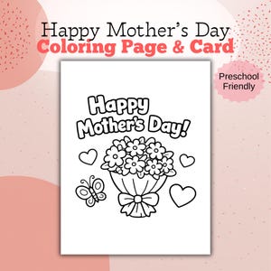 May include: A white coloring page and card with the text "Happy Mother's Day!" and "Coloring Page & Card". The image features a bouquet of flowers, hearts, and a butterfly, labeled "Preschool Friendly".