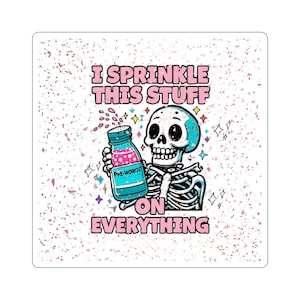 May include: A sticker featuring a cartoon skeleton with a teal skull and holding a teal and pink pre-workout bottle. The text reads "I Sprinkle This Stuff On Everything" in pink and white lettering, with star and sparkle accents.