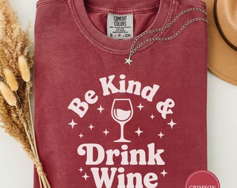 Be Kind and Drink Wine Shirt, Funny Wine Lover Tee, Wine Gift for Her, Kindness Shirt for Women, Sarcastic Wine Tee, Funny Womens Shirt