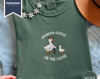 Grandpa Goose on the Loose Shirt, Embroidered Goose Grandpa Tee, Funny Grandpa Gift, Comfort Colors, Proud Grandparent Shirt