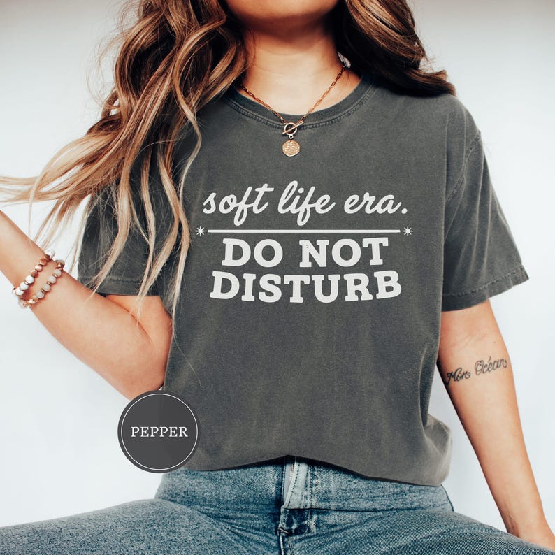 Soft Life Era Do Not Disturb Shirt, Funny Self Care Tee, Sarcastic Womens Shirt, Mental Health Tee, Soft Life Shirt, Funny Gift for Her Pepper