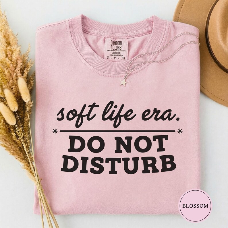 Soft Life Era Do Not Disturb Shirt, Funny Self Care Tee, Sarcastic Womens Shirt, Mental Health Tee, Soft Life Shirt, Funny Gift for Her Blossom