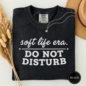 Soft Life Era Do Not Disturb Shirt, Funny Self Care Tee, Sarcastic Womens Shirt, Mental Health Tee, Soft Life Shirt, Funny Gift for Her Black