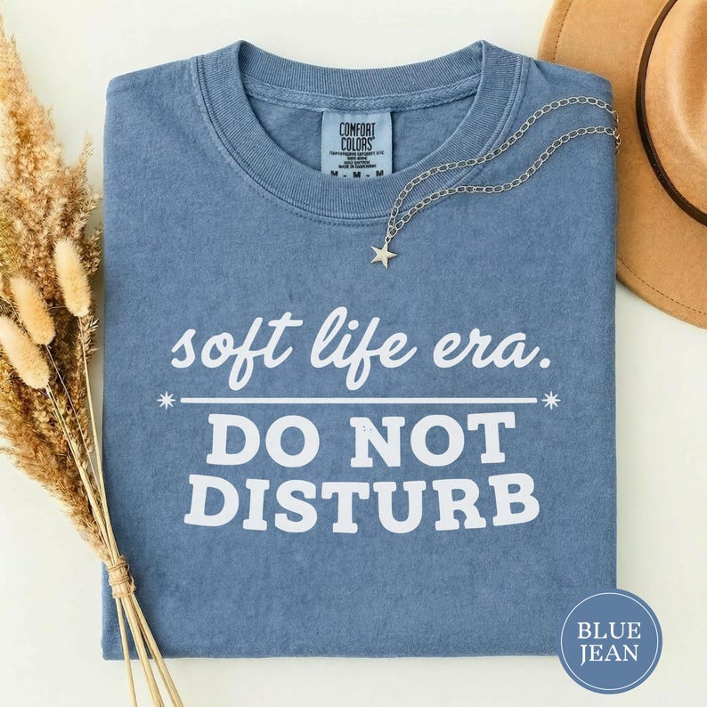 Soft Life Era Do Not Disturb Shirt, Funny Self Care Tee, Sarcastic Womens Shirt, Mental Health Tee, Soft Life Shirt, Funny Gift for Her Blue Jean