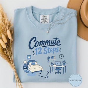 Commute 12 Steps Tshirt, Funny WFH Commute Tee, Remote Worker Gift, Bed to Desk Humor Shirt, Home Office Gift, Short Commute Work Tee