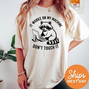 It Works On My Machine Don't Touch It Shirt, Funny Raccoon Developer Tee, Programmer Humor T-Shirt, Tech Support Gift