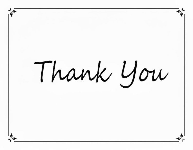 May include: A white card with the words "Thank You" in a handwritten black font. The card has a thin black border with decorative floral elements in each corner.