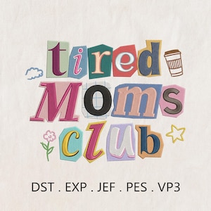 May include: Embroidered design featuring the words "tired Moms club" in a colorful, cut-out style. Includes a coffee cup, flower, cloud, and star. The design is on a white background. The file formats are DST, EXP, JEF, PES, and VP3.
