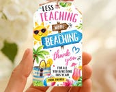Less Teaching More Beaching Gift Tag, Teacher Thank You Classroom Student, End of School Year Favor Tags, Summer Beach Party, Canva Editable