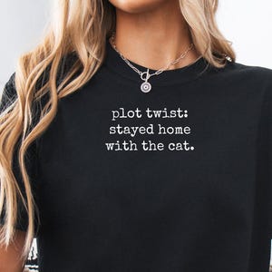 Plot Twist Stayed Home With The Cat Shirt, Funny Cat Mom Tee, Cat Lover Gift, Introvert Cat Shirt, Comfort Colors Cat Tee, Cat Person Gift