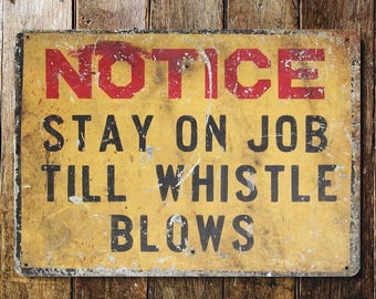 Notice Metal Sign – “Stay on Job Till Whistle Blows” Vintage Workplace Plaque