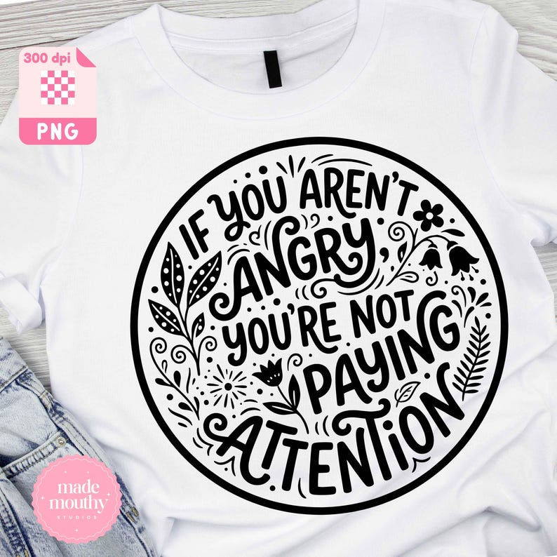 Social Justice PNG SVG If You Aren't Angry, Subtle Protest Political ...