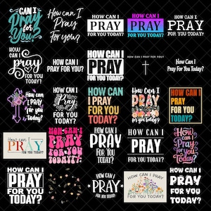 May include: A collection of graphic designs with the phrase "How can I pray for you today?" in various fonts and colors. Designs include floral accents, crosses, and different text layouts on a black background. Ideal for inspirational products.