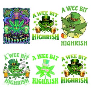 May include: A collection of six cartoon illustrations featuring anthropomorphic cannabis leaves with various accessories. Each design includes the text "A Wee Bit Highrish" in a playful font, with beer mugs and smoking accessories.