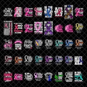 May include: A collection of graphic designs with the phrase "In This Family, Nobody Fights Alone" and various awareness ribbons. The designs are for different types of cancer and diseases, including breast cancer, lung cancer, and liver disease.